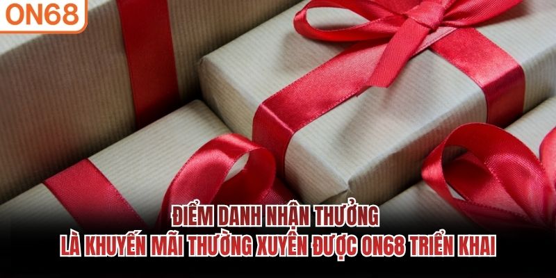 Điểm danh nhận thưởng là khuyến mãi thường xuyên được ON68 triển khai Điểm danh nhận thưởng