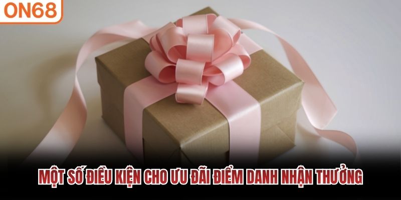 Một số điều kiện cho ưu đãi Điểm danh nhận thưởng Điểm danh nhận thưởng