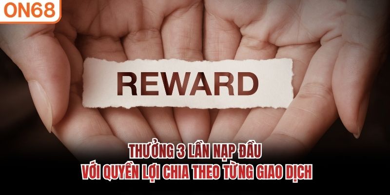 Thưởng 3 lần nạp đầu